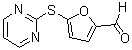 CAS#: 57603-82-4, 5-(2-Pyrimidinylsulfanyl)-2-Furaldehyde